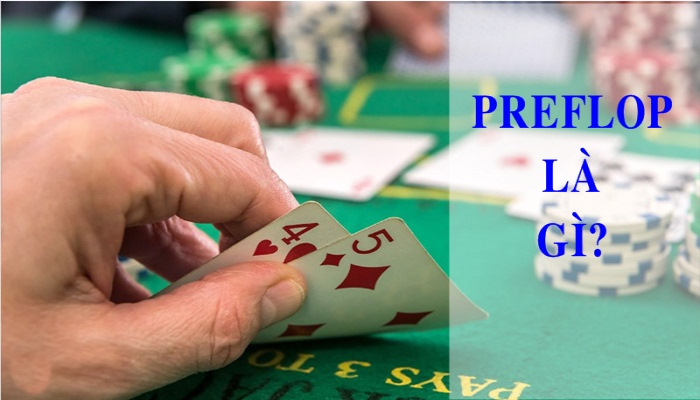 Preflop là gì? Cách hiệu quả để chơi Preflop trong Poker là gì?