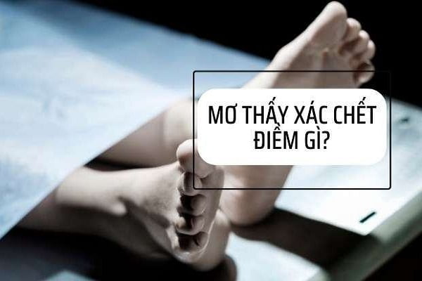 Nằm mơ thấy xác chết có mùi hôi như xác chết trôi trên sông là điềm báo gì?