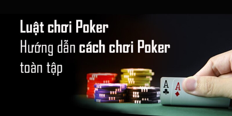 Tổng Hợp Cách Chơi Poker Từ A – Z, Đánh bại Mọi Đối Thủ