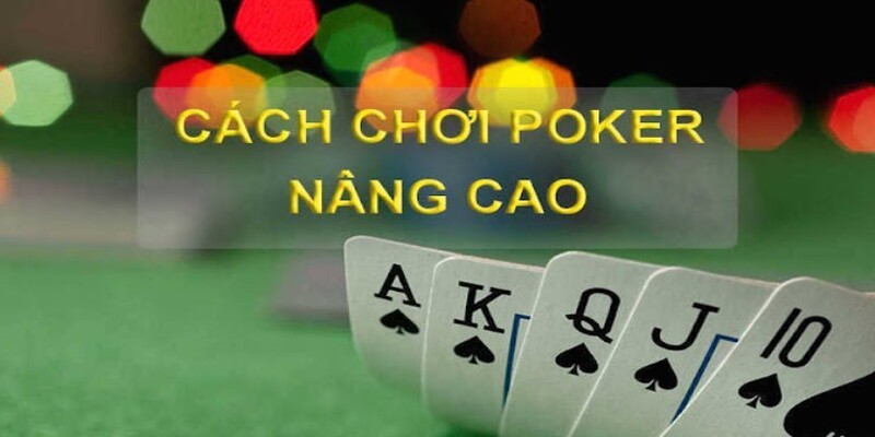 Tổng Hợp Cách Chơi Poker Từ A – Z, Đánh bại Mọi Đối Thủ