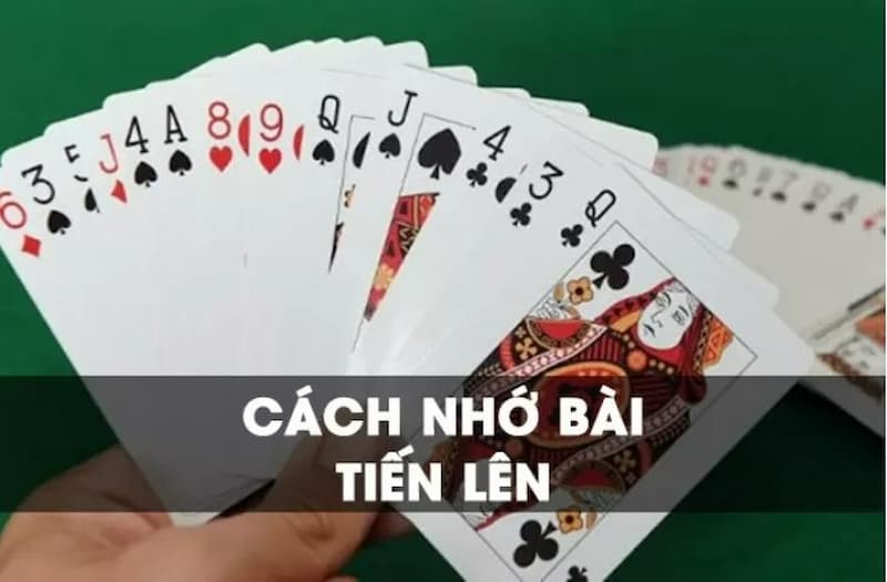 Cách Nhớ Bài Tiến Lên Hiệu Quả Giúp Bạn Dễ Giành Chiến Thắng